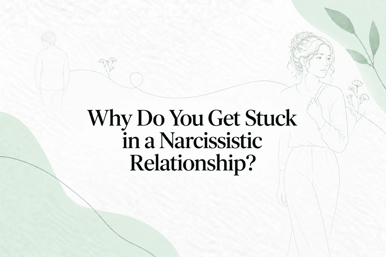 Illustrated guide to why people can feel stuck in a narcissistic relationship